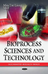 Bioprocess Sciences & Technology : Biochemistry Research Trends - Min-Tze Liong