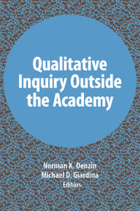 Qualitative Inquiry Outside the Academy : International Congress of Qualitative Inquiry Series - Michael D Giardina