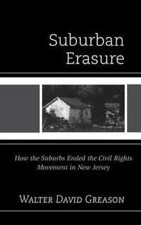 Suburban Erasure : How the Suburbs Ended the Civil Rights Movement in New Jersey - Walter  David Greason