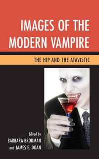 Images of the Modern Vampire : The Hip and the Atavistic - Barbara Brodman
