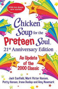 Chicken Soup for the Preteen Soul 21st Anniversary Edition : An Update of the 2000 Classic - Amy Newmark