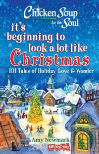 Chicken Soup for the Soul: It's Beginning to Look a Lot Like Christmas : 101 Tales of Holiday Love and Wonder - Amy Newmark