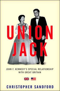 Union Jack : JFK's Special Relationship with Great Britain - Christopher Sandford