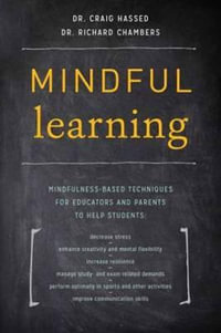 Mindful Learning : Mindfulness-Based Techniques for Educators and Parents to Help Students - Craig Hassed