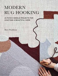 Modern Rug Hooking : 22 Punch Needle Projects for Crafting a Beautiful Home - Rose Pearlman