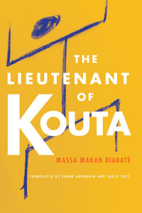 The Lieutenant of Kouta : African Humanities and the Arts - Massa Makan Diabate