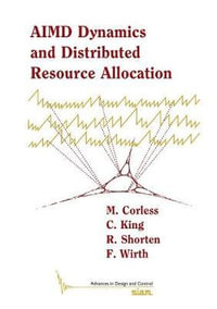 AIMD Dynamics and Distributed Resource Allocation : Advances in Design and Control - M. Corless