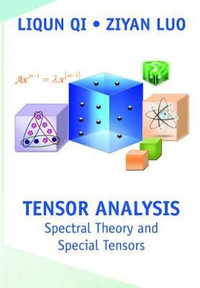 Tensor Analysis : Spectral Theory and Special Tensors - Liqun Qi