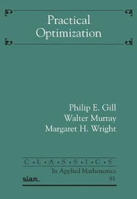 Practical Optimization : Classics in Applied Mathematics - Philip E. Gill