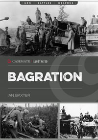 Operation Bagration : The Soviet Destruction of German Army Group Center, 1944 - Ian Baxter