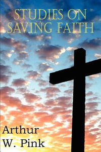 Studies on Saving Faith - Arthur W. Pink