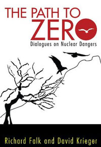 Path to Zero : Dialogues on Nuclear Dangers - Richard A. Falk
