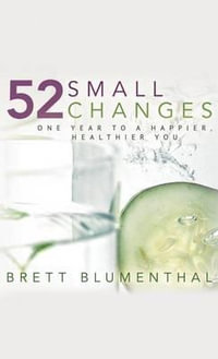 52 Small Changes : One Year to a Happier, Healthier You - Brett Blumenthal