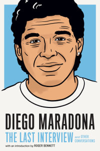 Diego Maradona: The Last Interview : and Other Conversations - Diego Maradona