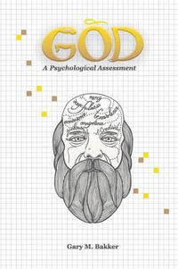 God : A Psychological Assessment - Gary Bakker