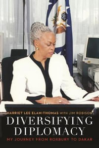 Diversifying Diplomacy : My Journey from Roxbury to Dakar - Harriet Lee Elam-Thomas