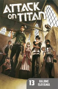Attack on Titan, Vol. 13 : Attack on Titan (includes all Subseries) - Hajime Isayama
