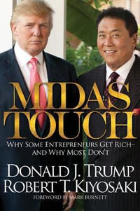 Midas Touch : Why Some Entrepreneurs Get Rich and Why Most Don't - Donald J. Trump