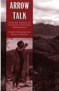 Arrow Talk : Transaction, Transition, and Contradiction in New Guinea Highlands History - Strathern