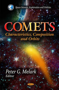 Comets : Characteristics, Composition & Orbits - Peter G Melark