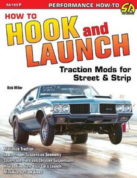 How to Hook & Launch : Traction Mods for Street & Strip - Dick Miller