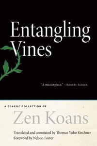 Entangling Vines : A Classic Collection of ZEN Koans - Thomas Yuho Kirchner