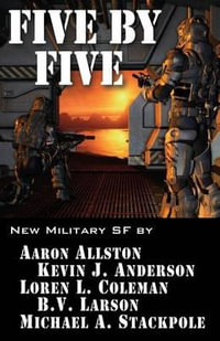 Five by Five : Five short novels by five masters of military science fiction - Kevin J. Anderson