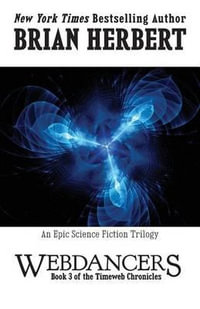 Webdancers : Book 3 of the Timeweb Chronicles - Brian Herbert