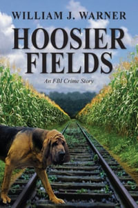 Hoosier Fields : An FBI Crime Story - William Warner