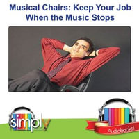 Musical Chairs Keeping Your Job When the Music Stops : Keep Your Job When the Music Stops - Deaver Brown