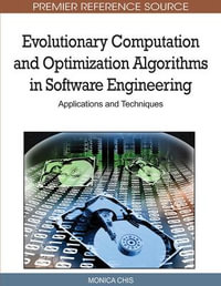 Evolutionary Computation and Optimization Algorithms in Software Engineering : Applications and Techniques - Monica Chis
