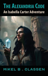 The Alexandria Code : An Isabella Carter Adventure - Mikel B. Classen