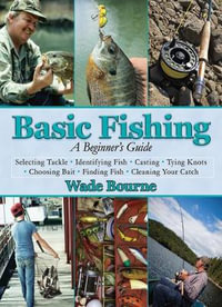 Basic Fishing : A Beginner's Guide - Wade Bourne
