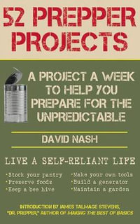 52 Prepper Projects : A Project a Week to Help You Prepare for the Unpredictable - David Nash