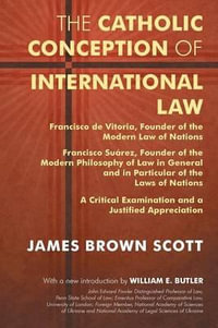 The Catholic Conception of International Law : Francisco de Vitoria, Founder of the Modern Law of Nations. Francisco Suarez, Founder of the Modern Phil - James Brown Scott