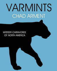 Varmints : Mystery Carnivores of North America - Chad Arment