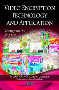 Video Encryption Technology & Application : Media and Communications- Technologies, Policies and Challenges - Jing Sun