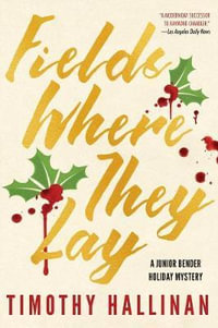 Fields Where They Lay : Junior Bender Holiday Mystery - Timothy Hallinan