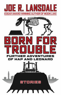 Born for Trouble : The Further Adventures of Hap and Leonard - Joe R. Lansdale