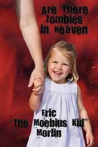 Are There Zombies in Heaven - Eric "The Moebius Kid" Morlin