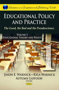 Educational Policy & Practice : The Good, the Bad & the Pseudoscience -- Volume I: Educational Theory & Policy - Autumn Laffoon