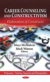 Career Counseling & Constructivism : Elaboration of Constructs - Mary McMahon