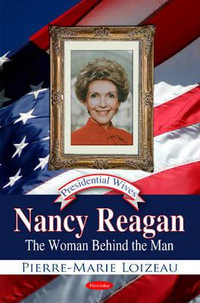 Nancy Reagan : The Woman Behind the Man - Pierre-Marie Loizeau
