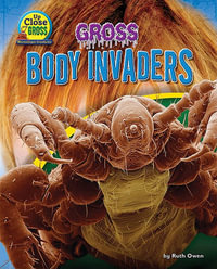 Gross Body Invaders : Up Close and Gross - Ruth Owen