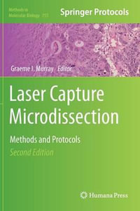 Laser Capture Microdissection : Methods and Protocols - Graeme I. Murray