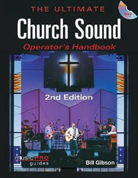 The Ultimate Church Sound Operator's Handbook : Music Pro Guides - Bill Gibson