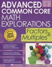 Advanced Common Core Math Explorations : Factors and Multiples (Grades 5-8) - Jerry Burkhart