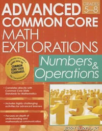 Advanced Common Core Math Explorations : Numbers and Operations (Grades 5-8) - Jerry Burkhart