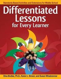 Differentiated Lessons for Every Learner : Standards-Based Activities and Extensions for Middle School (Grades 6-8) - Dina Brulles