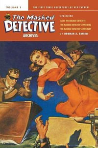 The Masked Detective Archives, Volume 1 : Masked Detective - Norman a. Daniels
